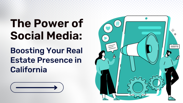The Power of Social Media: Boosting Your Real Estate Presence in California